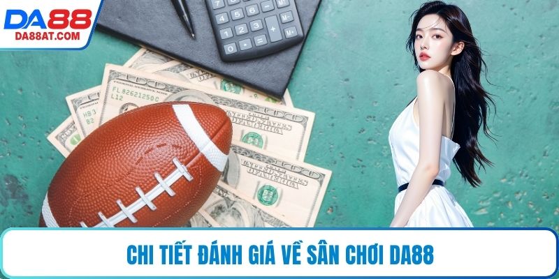 Chi tiết đánh giá về sân chơi DA88