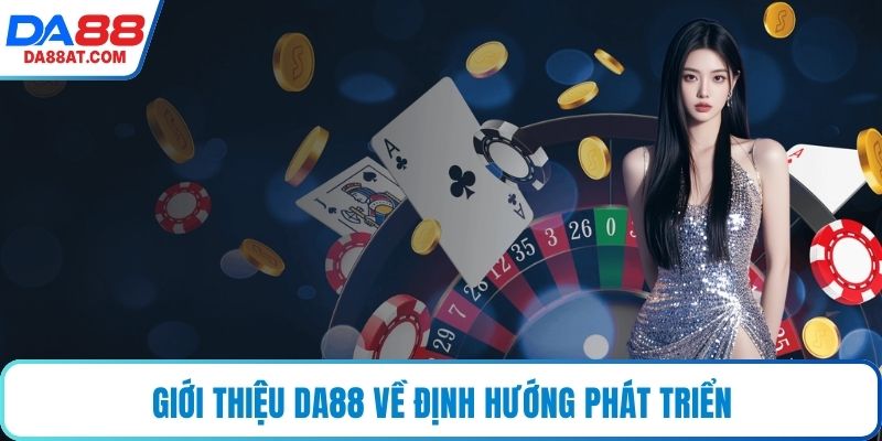 Giới thiệu DA88 về định hướng phát triển