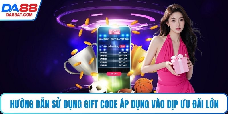 Hướng dẫn sử dụng gift code khi áp dụng vào dịp ưu đãi lớn