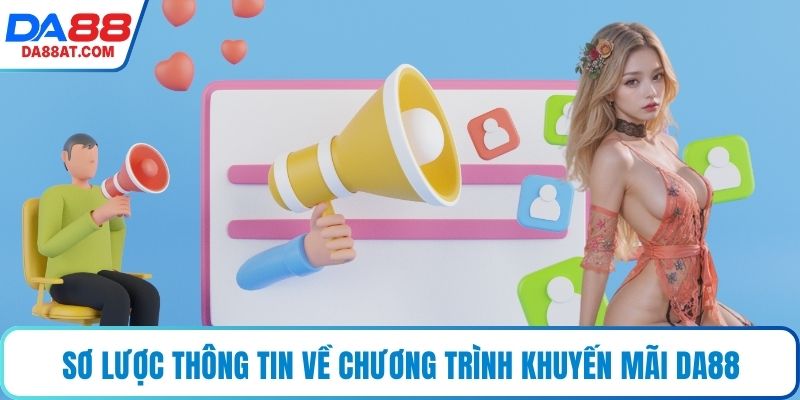 Sơ lược thông tin về chương trình khuyến mãi DA88